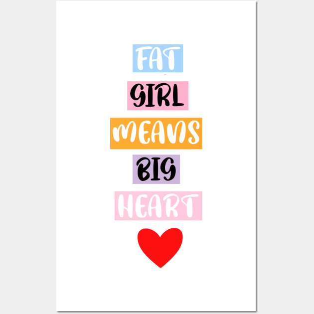 FAT GIRL MEANS a BIG HEART Wall Art by FoolDesign